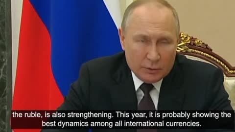 Putin says: Ruble is the best performing currency now.