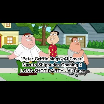 [Peter Griffin sings/AI Cover] Naruto: Shippuden Opening 2 LONG SHOT PARTY - distance