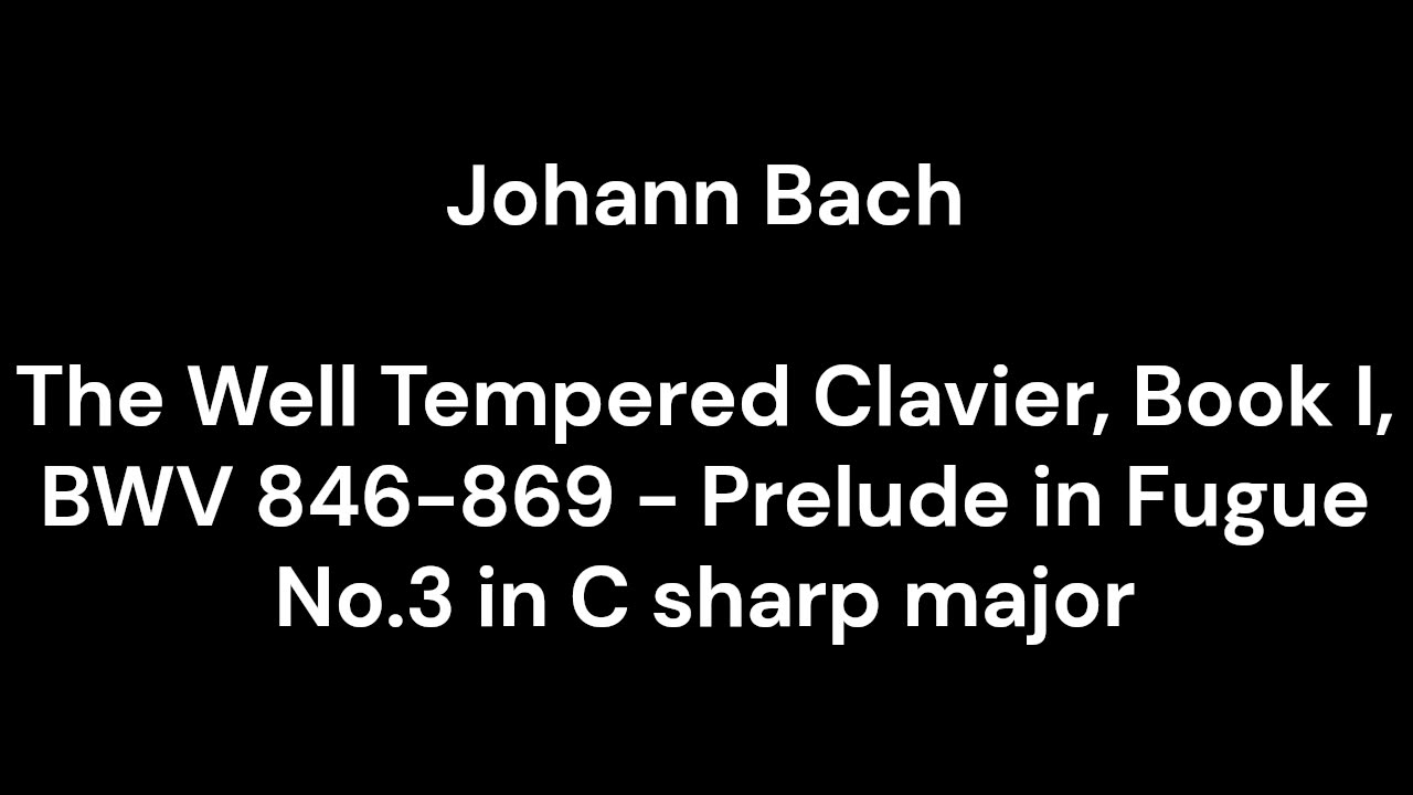 The Well Tempered Clavier, Book I, BWV 846-869 - Prelude in Fugue No.3 in C sharp major