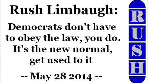 Rush Limbaugh: Democrats don't have to obey the law, you do. It's the new normal, get used to it