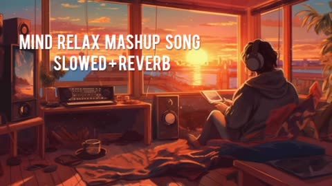 Mind Relax Mashup Song Mind Relax Lofi Mashup Slowed and Reverb