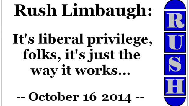 Rush Limbaugh: It's liberal privilege, folks, it's just the way it works...