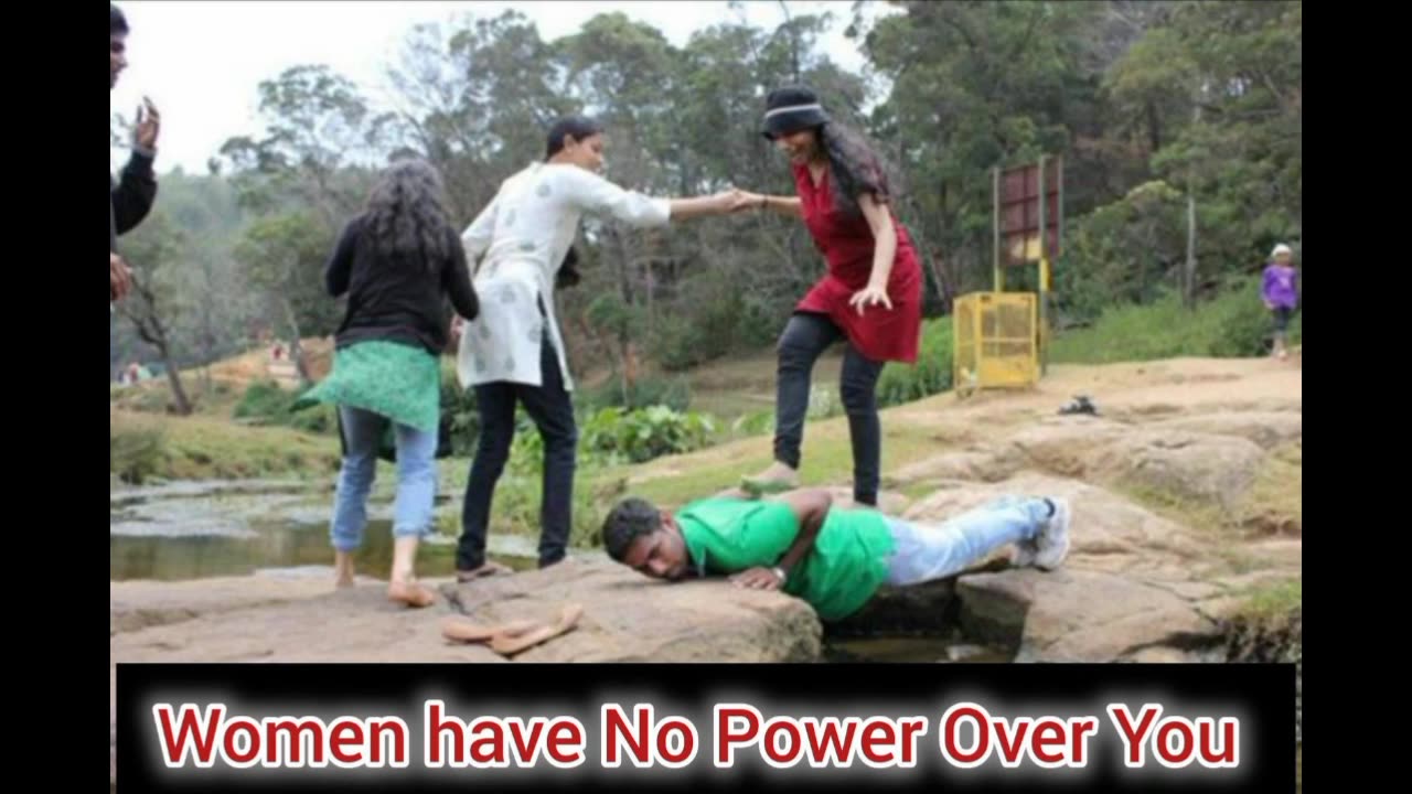 Women have no Power over you.