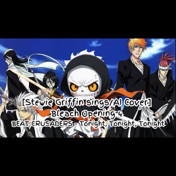 [Stewie Griffin sings/AI Cover] Bleach Opening 4 BEAT CRUSADERS - Tonight, Tonight, Tonight