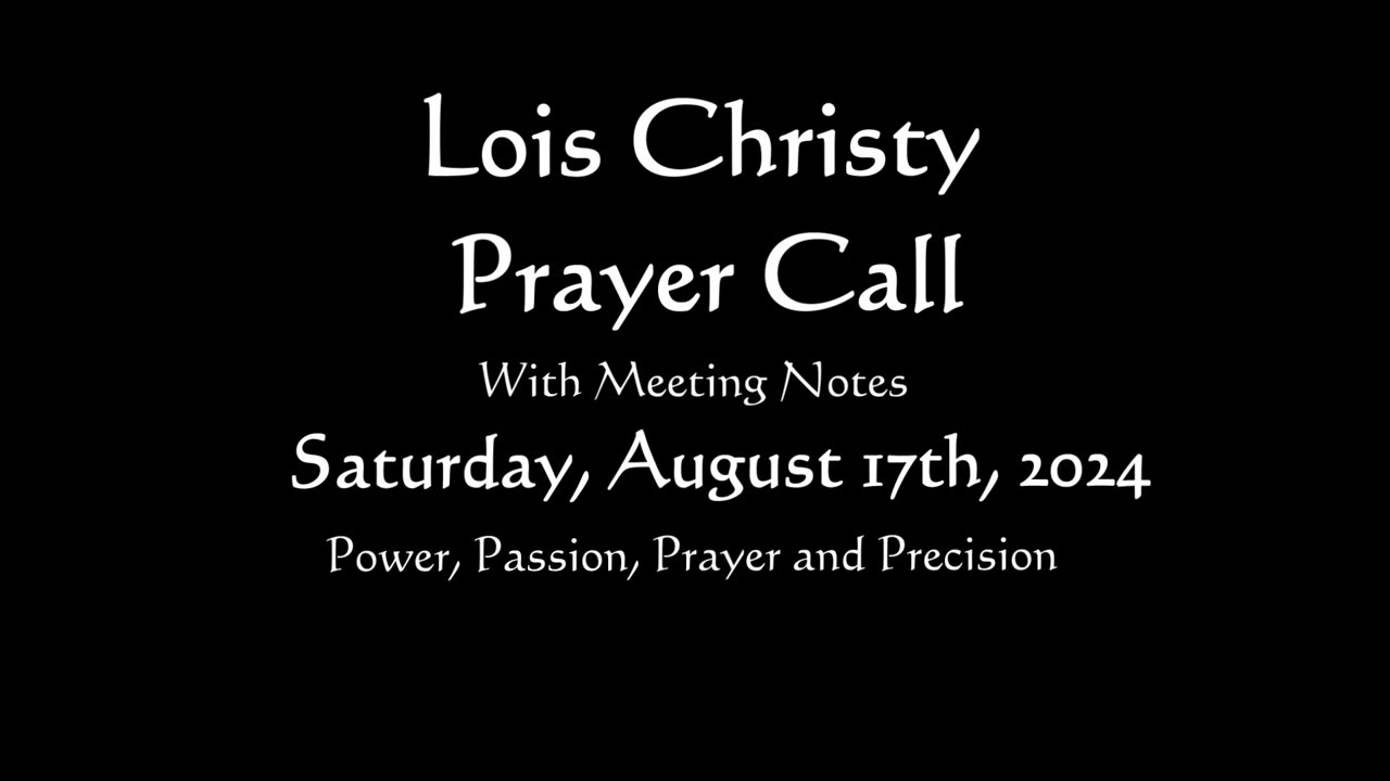 Lois Christy Prayer Group conference call for Saturday, August 17th, 2024