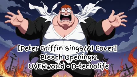 [Peter Griffin sings/AI Cover] Bleach Opening 2 UVERworld - D-tecnolife