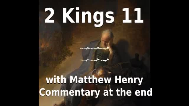 📖🕯 Holy Bible - 2 Kings 11 with Matthew Henry Commentary at the end.