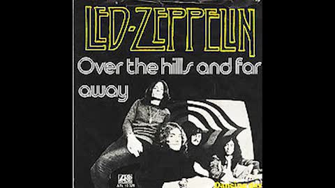 "OVER THE HILLS AND FAR AWAY" FROM LED ZEPPELIN