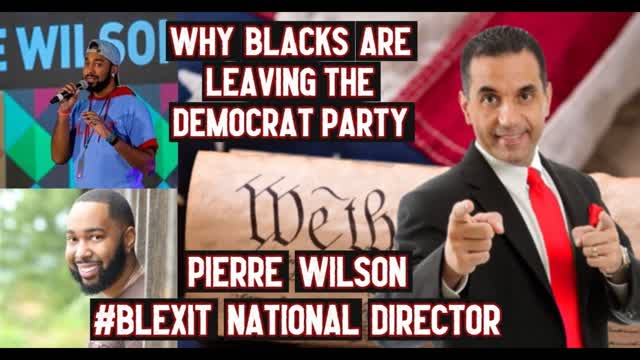 BLEXIT Brand Director Pierre Wilson Shares Why Blacks are Leaving the Democrat Party