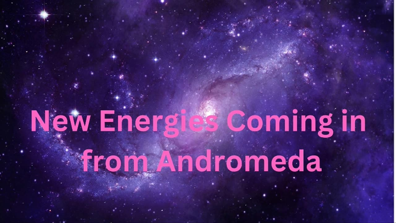 New Energies Coming in from Andromeda ∞The Andromedan Council of Light, Channeled by Daniel Scranton