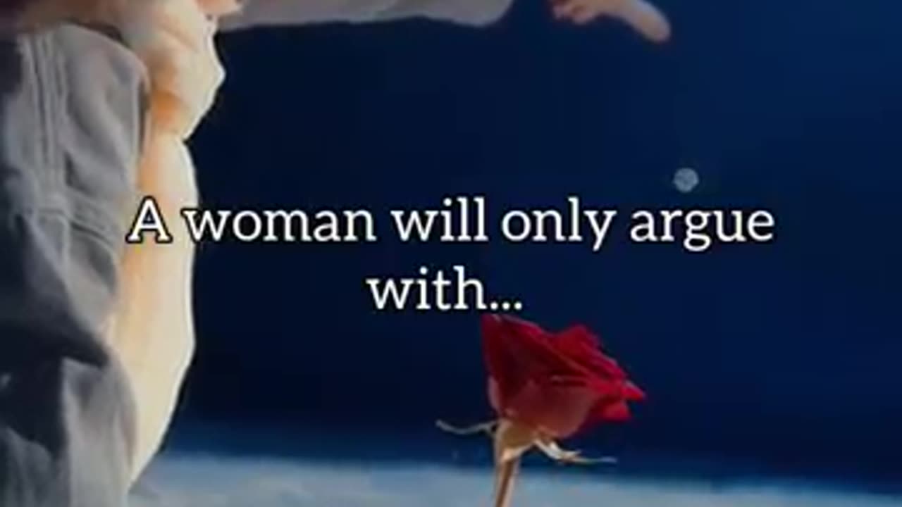 A woman will only argue with...