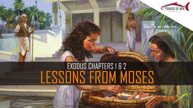 LDS Fishers of Men Podcast Episode 08 Exodus Chapter 1 & 2 Lessons From Moses