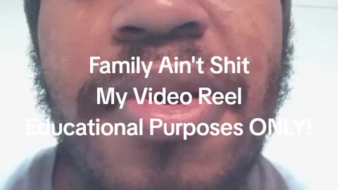 Family Ain't Shit My Video Reel