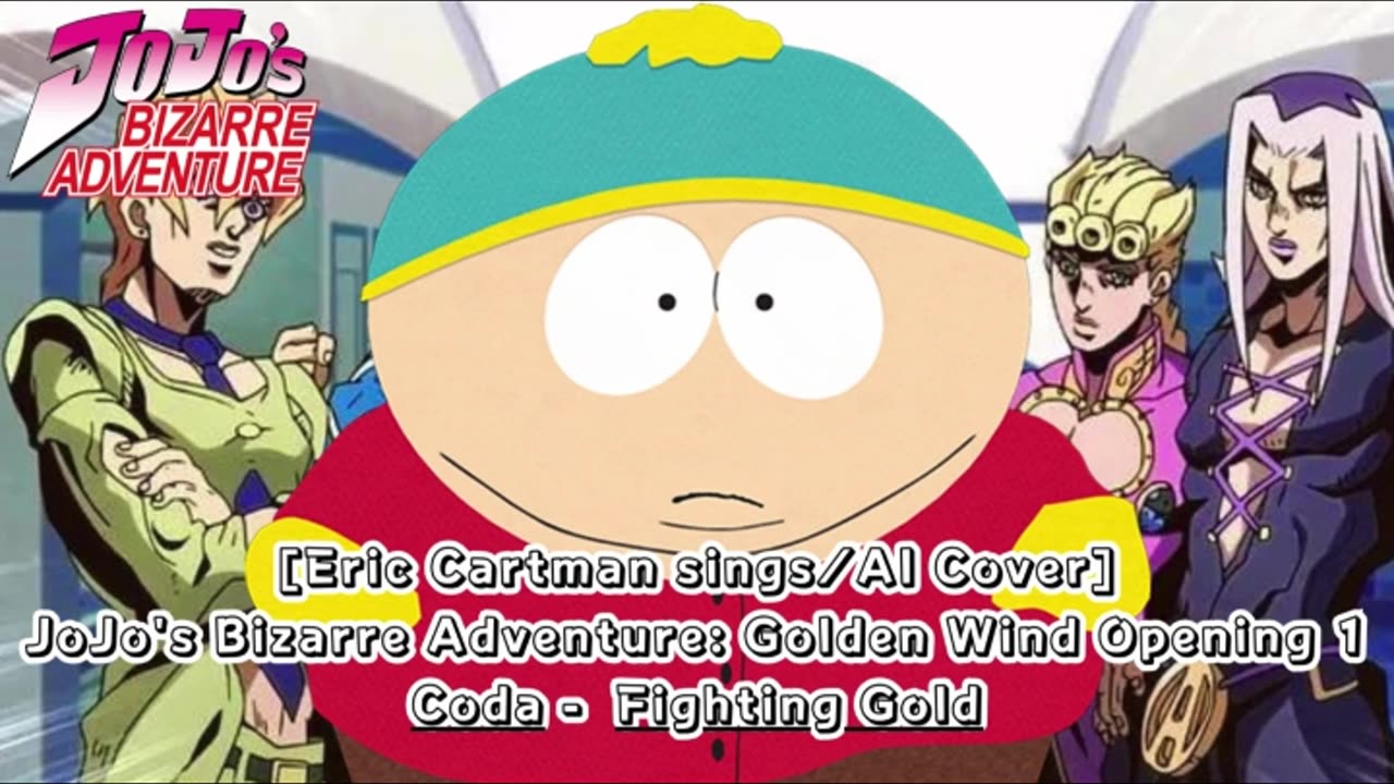 [Eric Cartman sings/AI Cover] JoJo's Bizarre Adventure: Golden Wind Opening 1 Coda - Fighting Gold