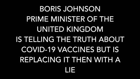 BORIS JOHNSON PRIME MINISTER OF THE UNITED KINGDOM IS TELLING THE TRUTH ABOUT COVID-19 VACCINES