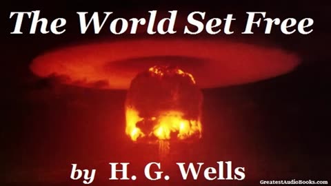 THE WORLD SET FREE by H.G. Wells - FULL AudioBook