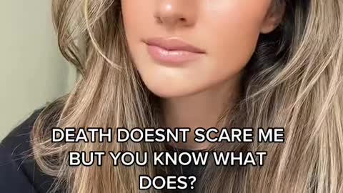 DEATH DOESNT SCARE MEBUT YOU KNOW WHATDOES?