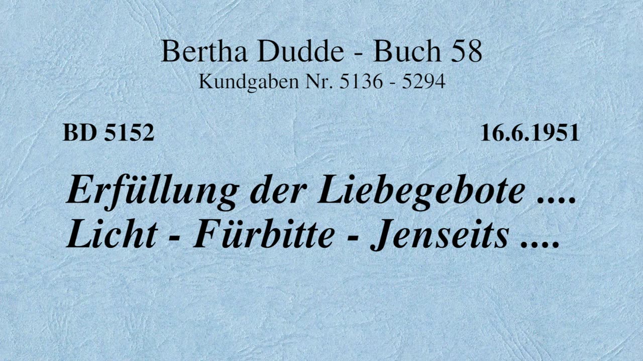 BD 5152 - ERFÜLLUNG DER LIEBEGEBOTE .... LICHT - FÜRBITTE - JENSEITS ....