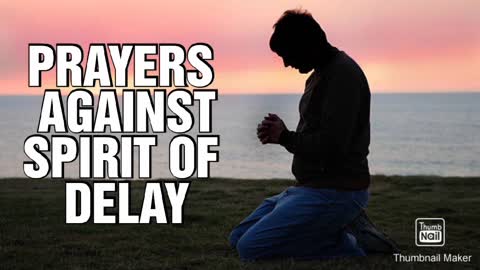 Prayers against the spirit of delay in your life.