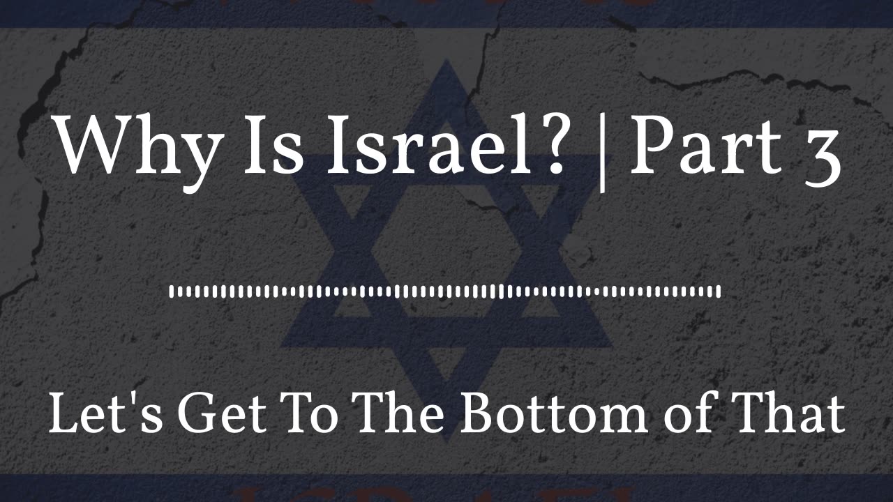 Why Is Israel? | Part 3