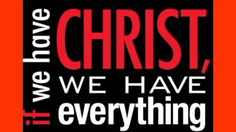 IF WE HAVE CHRIST JESUS, WE HAVE EVERYTHING !