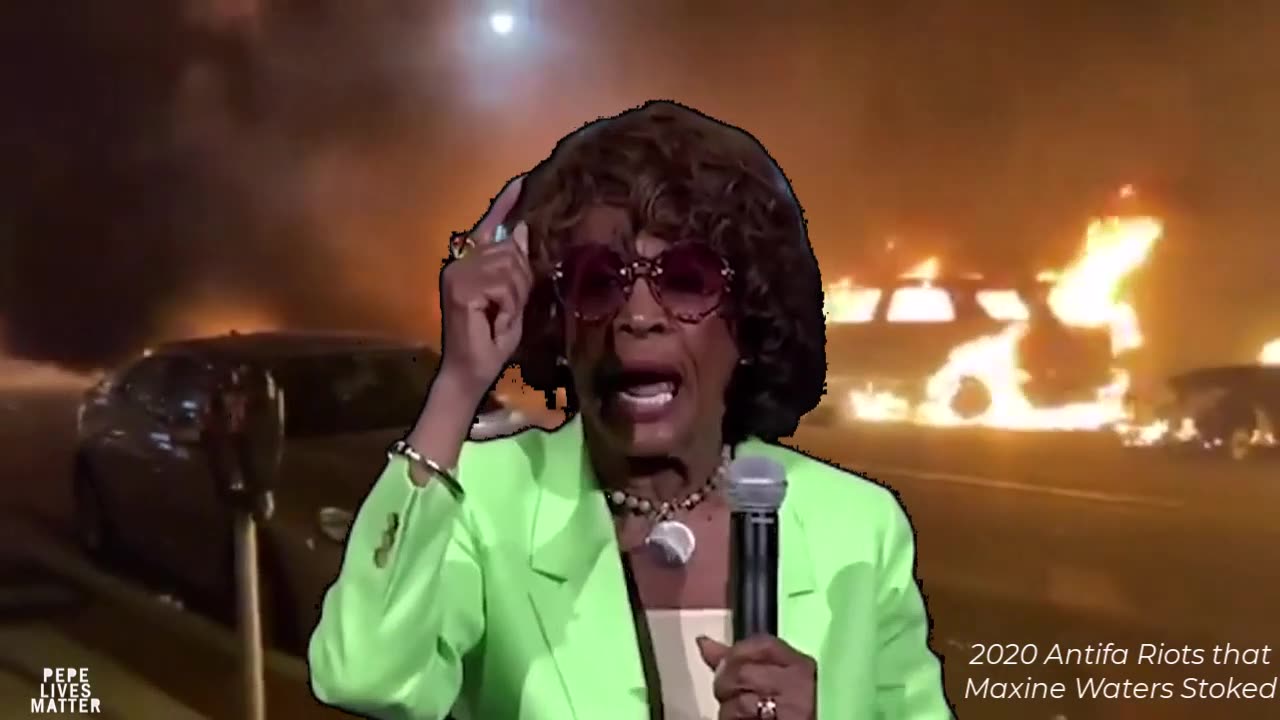 Maxine Hypocrite Waters. Riots She Provoked