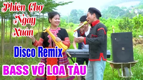 PHIÊN CHỢ NGÀY XUÂN - Anh Tộc Hay Hát Nhất TV - Nhạc Vùng Cao Disco Remix - Nhạc Sống Tây Bắc A HY