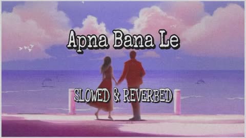 Apna Bana Le Full Song | Make me yours Full Song | Slowed And Reverbed | Feel The Music | Lofi Music