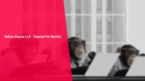 Robins Kaplan LLP: Counsel For Racists