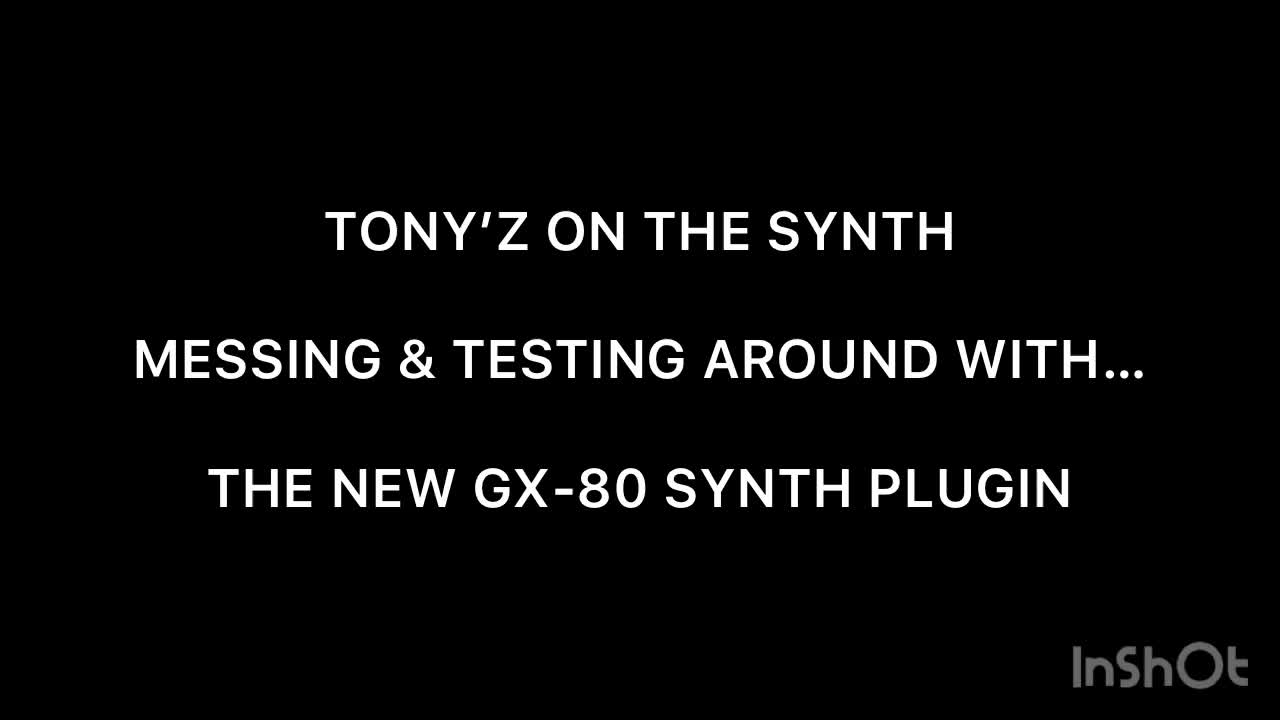 TONY’Z ON THE SYNTH - MESSING & TESTING WITH THE NEW GX-80 SYNTH PLUGIN