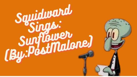 Squidward Sings: Sunflower (By: PostMalone)