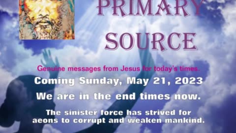 I AM PRIMARY SOURCE 5-19-23 COMING SUNDAY