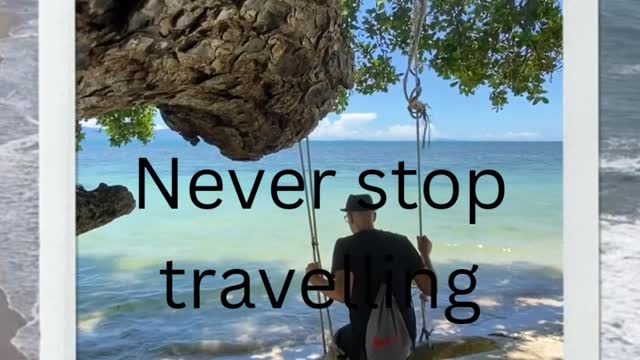Never stop travelling