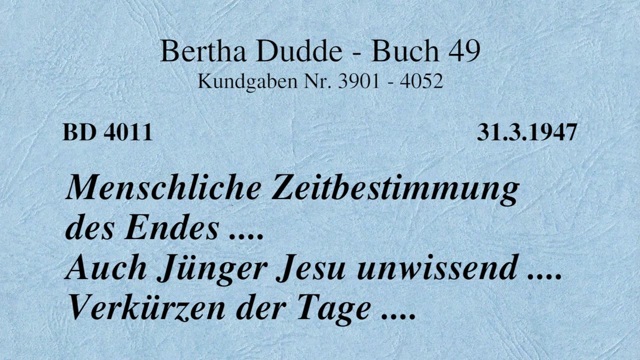 BD 4011 - MENSCHLICHE ZEITBESTIMMUNG DES ENDES ... AUCH JÜNGER JESU UNWISSEND .. VERKÜRZUNG DER TAGE
