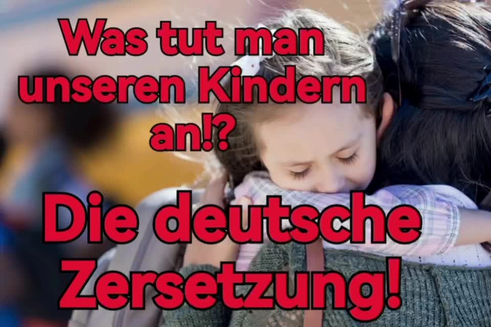 Was tut man unseren Kindern an!? Die deutsche Zersetzung