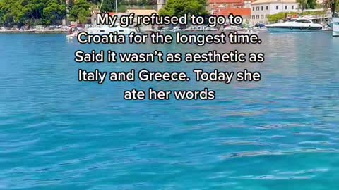 My gf refused to go to Croatia for the longest time. Said it