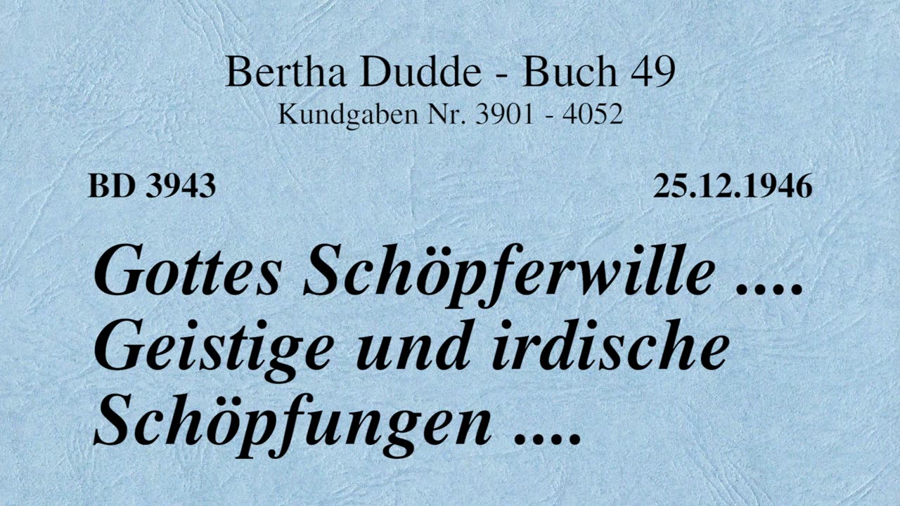 BD 3943 - GOTTES SCHÖPFERWILLE .... GEISTIGE UND IRDISCHE SCHÖPFUNGEN ....