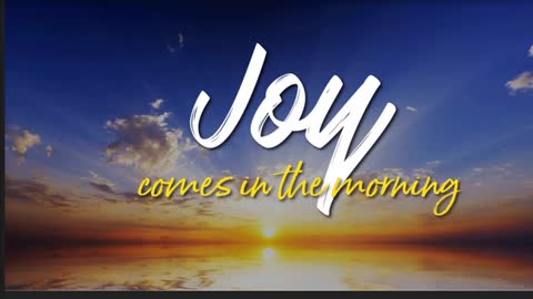 The Lion's Table: JOY Comes in the Morning!