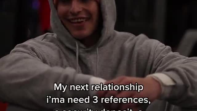 My next relationship i'ma need 3 references, a security deposit,