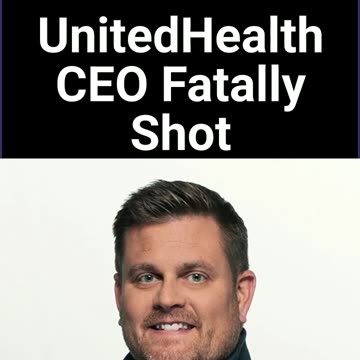 UnitedHealth CEO Fatally Shot