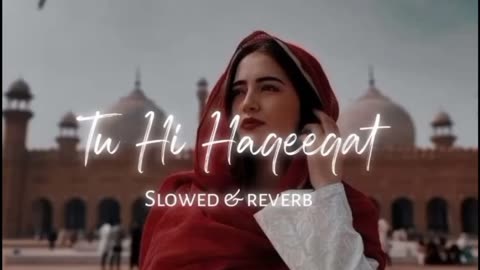 TU hi haqeeqat (slowed+reverb) #tuhihaqeeqat