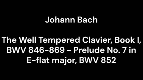 The Well Tempered Clavier, Book I, BWV 846-869 - Prelude No. 7 in E-flat major, BWV 852