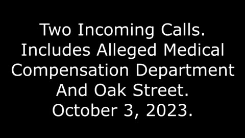 Two Incoming Calls: Includes Alleged Medical Compensation Department And Oak Street, 10/3/23