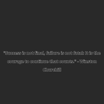 "Success is not final, failure is not fatal: