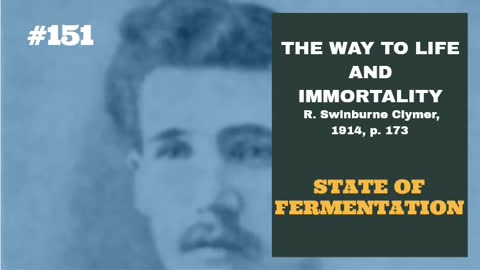 #151: STATE OF FERMENTATION: The Way To Life and Immortality, Reuben Swinburne Clymer, 1914, p. 173