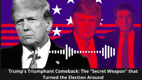 Trump's Triumphant Comeback: The "Secret Weapon" that Turned the Election Around