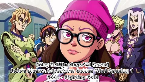 [Meg Griffin sings/AI Cover] JoJo's Bizarre Adventure: Golden Wind Opening 1 Coda - Fighting Gold