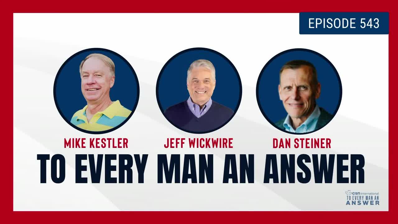 Episode 543 - Pastor Mike Kestler, Dr. Jeff Wickwire, and Dan Steiner on To Every Man An Answer