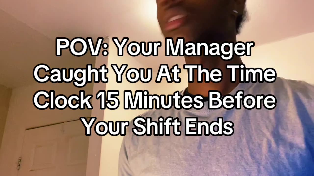 POV: Your Manager Caught You At The Time Clock 15 Minutes Before Your Shift Ends