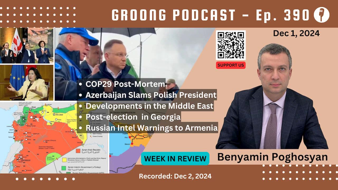 Benyamin Poghosyan - COP29, Azerbaijan & Duda, Syria, Georgia, Russia-Armenian | Ep 390- Dec 1, 2024